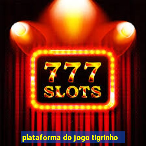 plataforma do jogo tigrinho